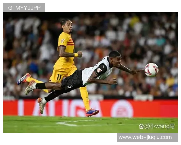 巴萨与瓦伦西亚对决评分分析揭示双方表现差异与亮点 巴萨与瓦伦西亚对决评分分析揭示双方表现差异与亮点